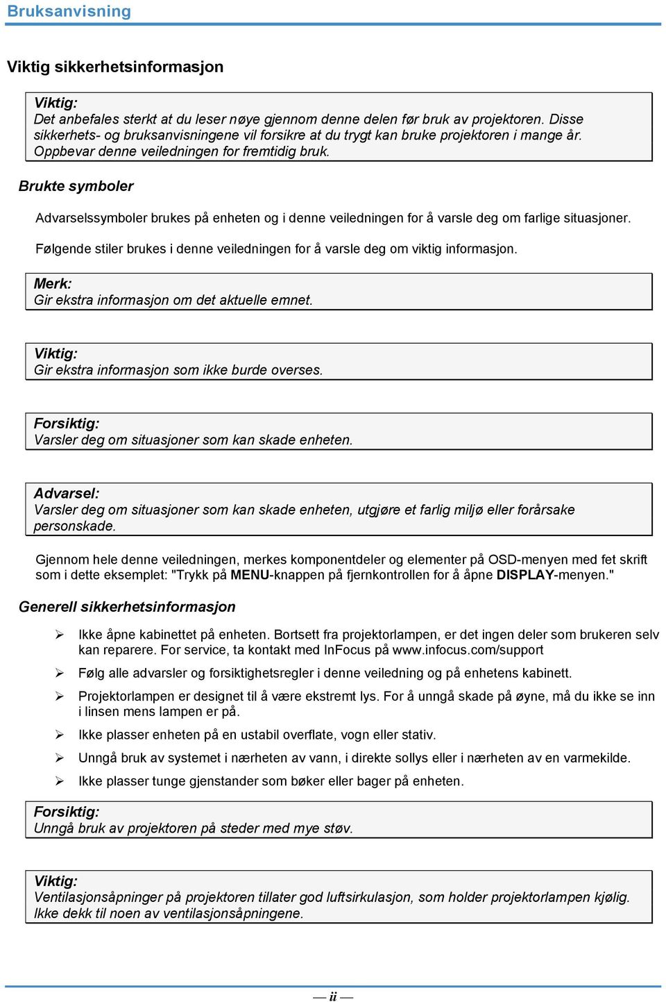 Brukte symboler Advarselssymboler brukes på enheten og i denne veiledningen for å varsle deg om farlige situasjoner. Følgende stiler brukes i denne veiledningen for å varsle deg om viktig informasjon.