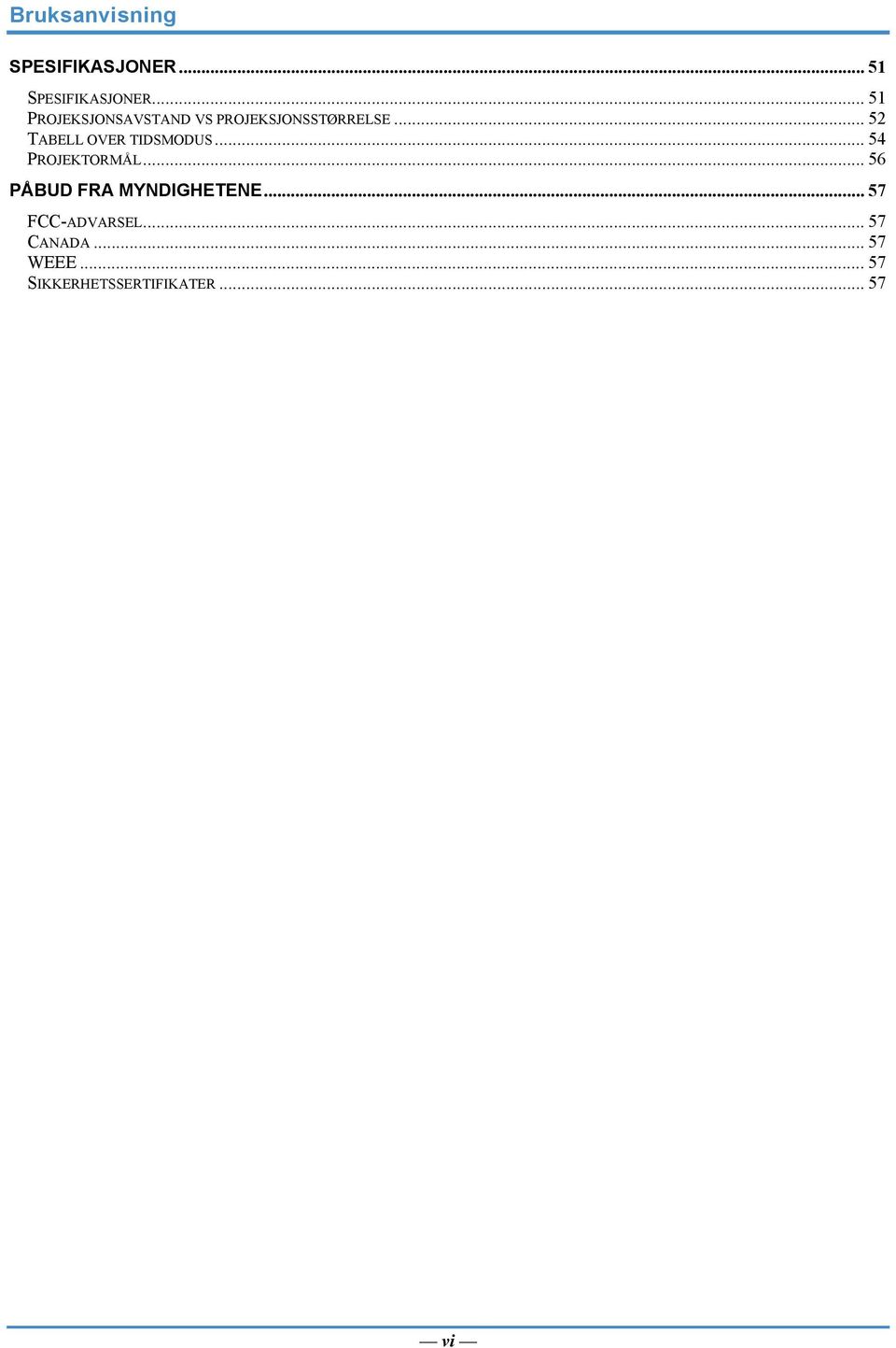 .. 52 TABELL OVER TIDSMODUS... 54 PROJEKTORMÅL.