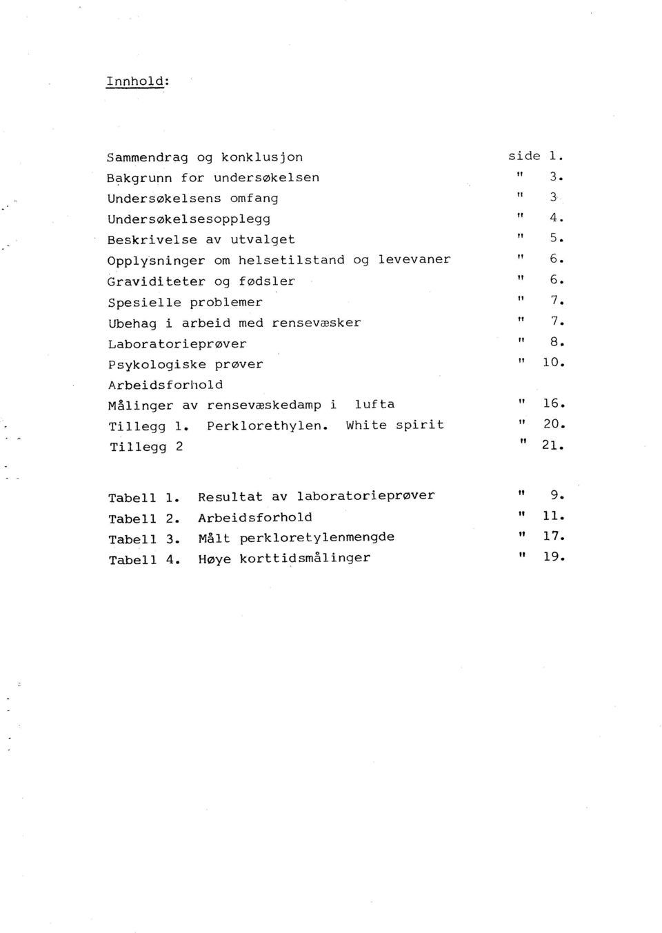 Målnger av rensevæskedamp T L legg l. Perk lorethylen. Tllegg 2 L uf ta Wh te spr t sde. " 3. l 3 " 4. " 5. " 6. " 6. " 7. " 7. " 8. " 10. " 16. " 20.