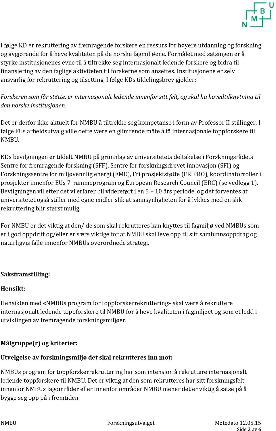 Institusjonene er selv ansvarlig for rekruttering og tilsetting.