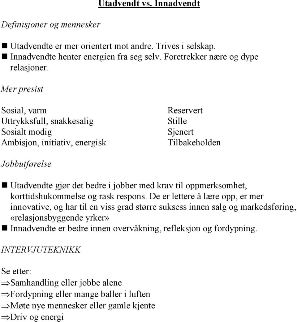 oppmerksomhet, korttidshukommelse og rask respons.