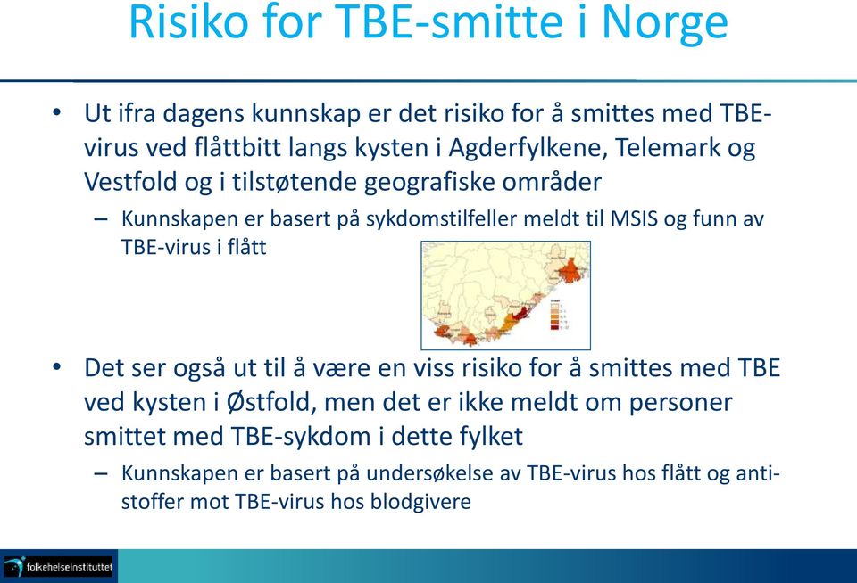 av TBE-virus i flått Det ser også ut til å være en viss risiko for å smittes med TBE ved kysten i Østfold, men det er ikke meldt om