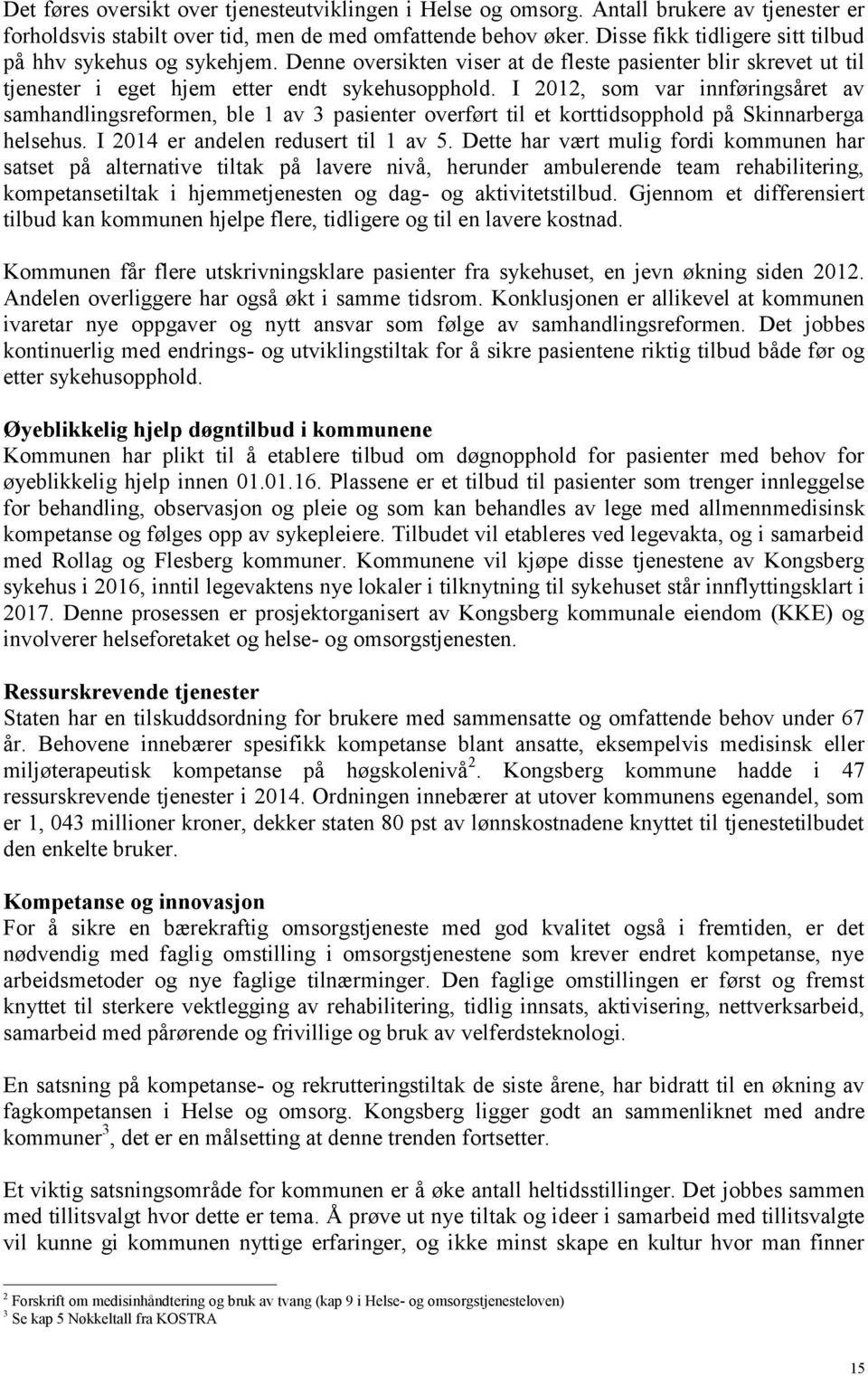 I 2012, som var innføringsåret av samhandlingsreformen, ble 1 av 3 pasienter overført til et korttidsopphold på Skinnarberga helsehus. I 2014 er andelen redusert til 1 av 5.