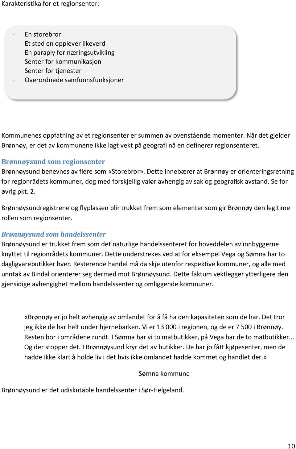 Brønnøysund som regionsenter Brønnøysund benevnes av flere som «Storebror».