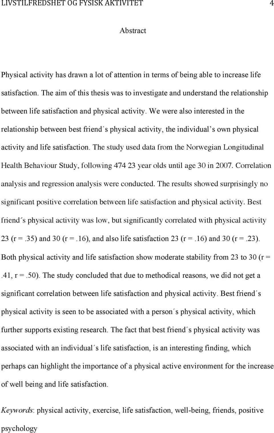 We were also interested in the relationship between best friend s physical activity, the individual s own physical activity and life satisfaction.