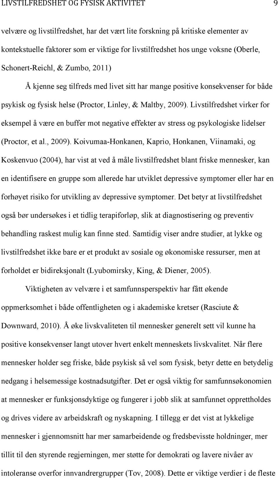 Livstilfredshet virker for eksempel å være en buffer mot negative effekter av stress og psykologiske lidelser (Proctor, et al., 2009).