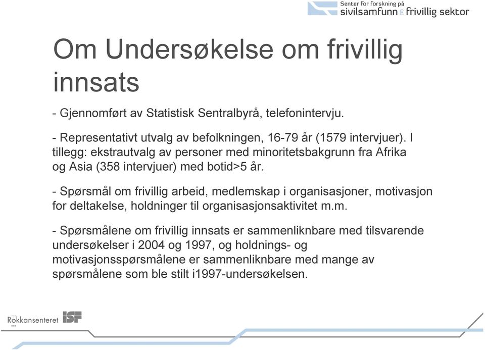 I tillegg: ekstrautvalg av personer med minoritetsbakgrunn fra Afrika og Asia (358 intervjuer) med botid>5 år.