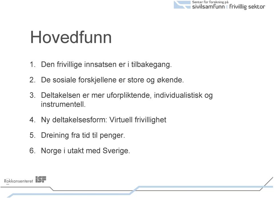 Deltakelsen er mer uforpliktende, individualistisk og instrumentell.