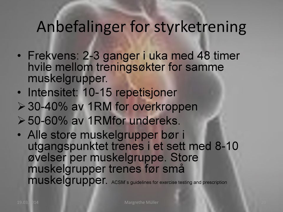 Alle store muskelgrupper bør i utgangspunktet trenes i et sett med 8-10 øvelser per muskelgruppe.