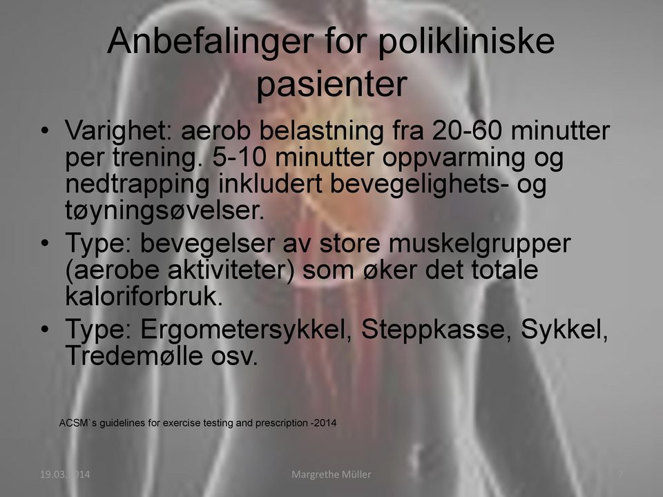 Type: bevegelser av store muskelgrupper (aerobe aktiviteter) som øker det totale kaloriforbruk.