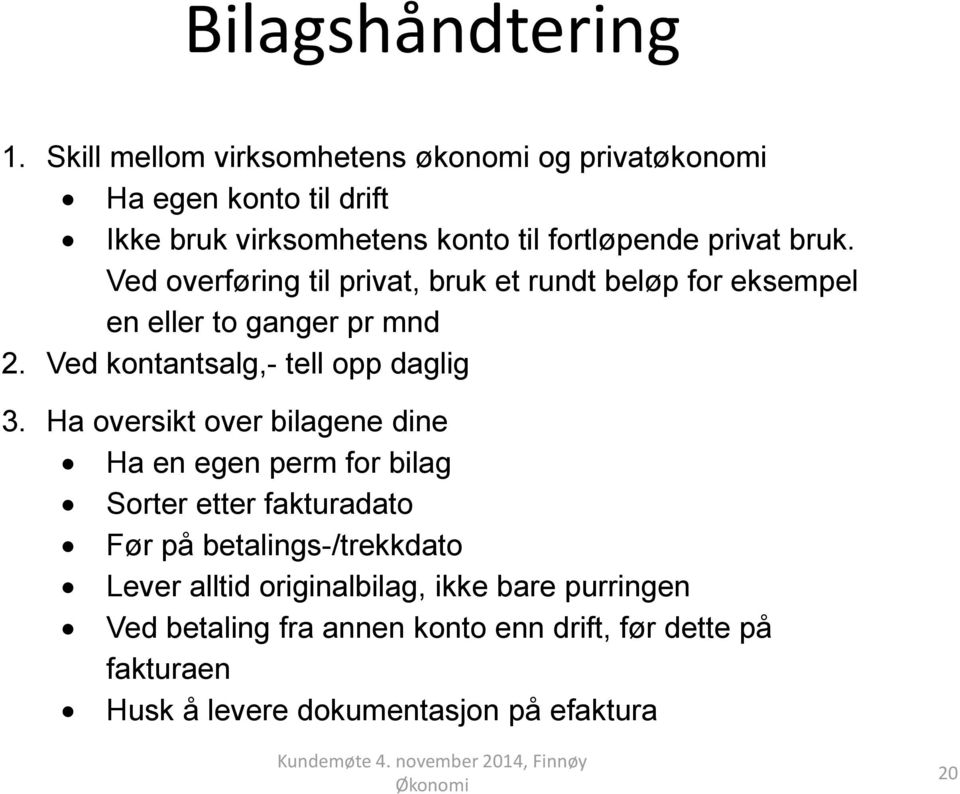 Ved overføring til privat, bruk et rundt beløp for eksempel en eller to ganger pr mnd 2. Ved kontantsalg,- tell opp daglig 3.