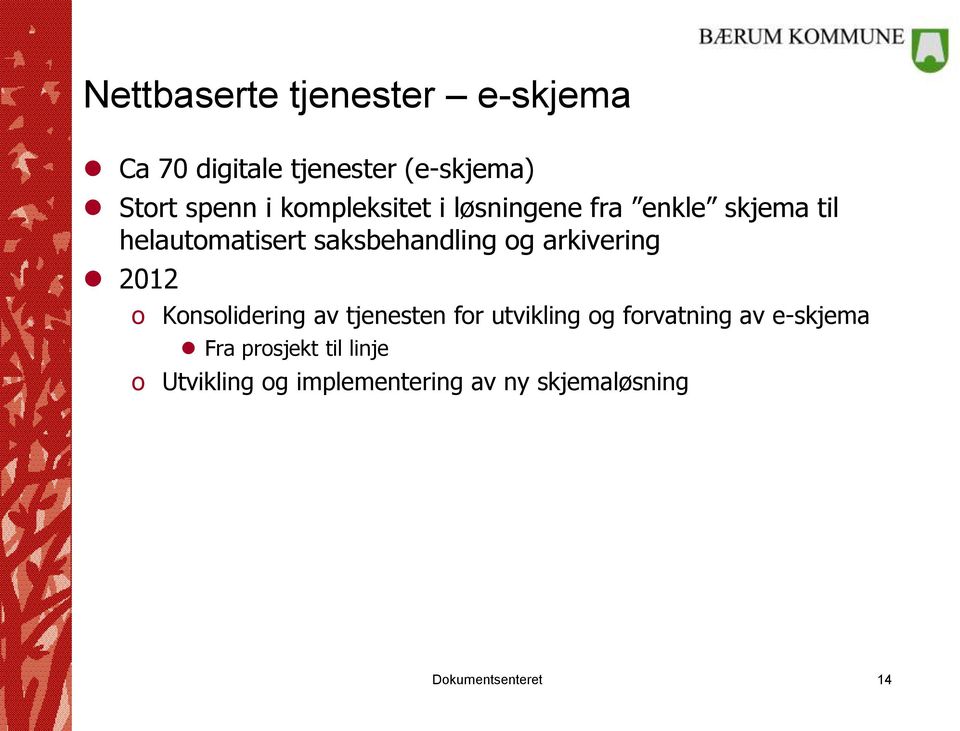 arkivering 2012 o Konsolidering av tjenesten for utvikling og forvatning av e-skjema