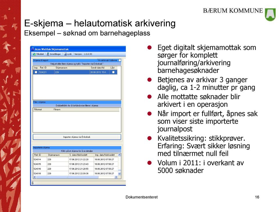 søknader blir arkivert i en operasjon Når import er fullført, åpnes sak som viser siste importerte journalpost