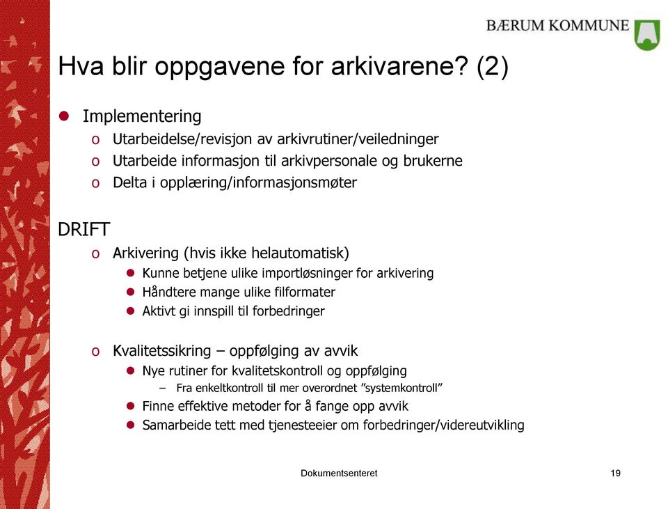 opplæring/informasjonsmøter DRIFT o Arkivering (hvis ikke helautomatisk) Kunne betjene ulike importløsninger for arkivering Håndtere mange ulike filformater