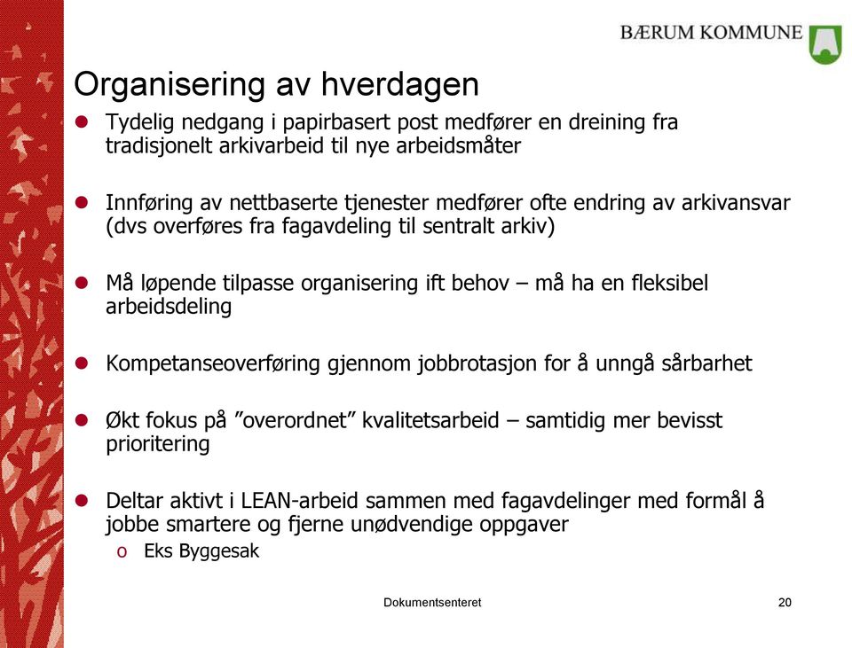 må ha en fleksibel arbeidsdeling Kompetanseoverføring gjennom jobbrotasjon for å unngå sårbarhet Økt fokus på overordnet kvalitetsarbeid samtidig mer