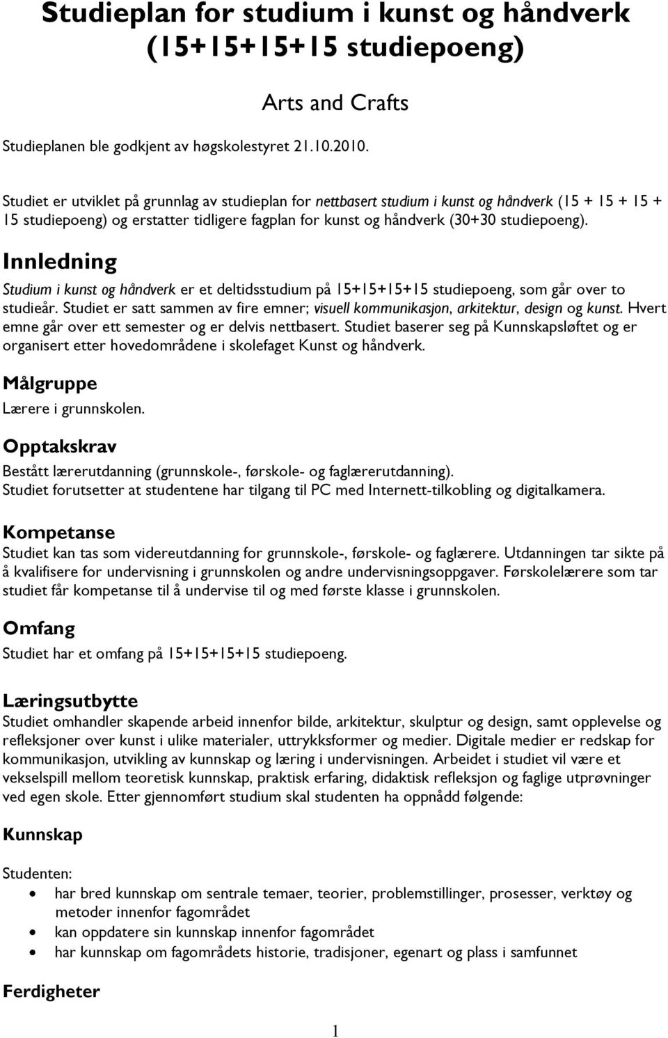 Innledning Studium i kunst og håndverk er et deltidsstudium på 15+15+15+15 studiepoeng, som går over to studieår.