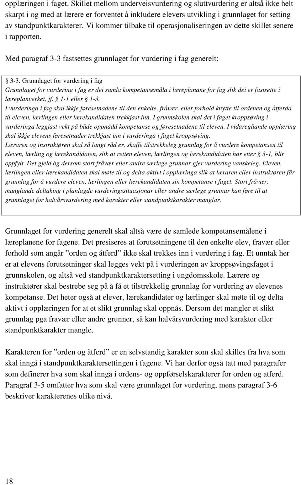 Vi kommer tilbake til operasjonaliseringen av dette skillet senere i rapporten. Med paragraf 3-3 fastsettes grunnlaget for vurdering i fag generelt: 3-3.