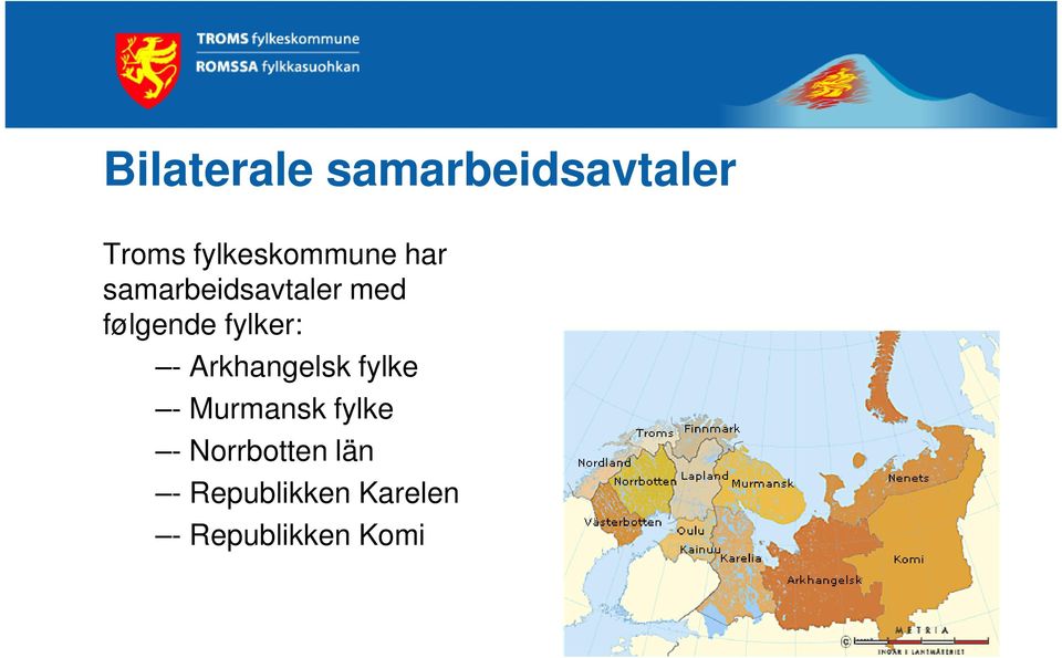 følgende fylker: - Arkhangelsk fylke -