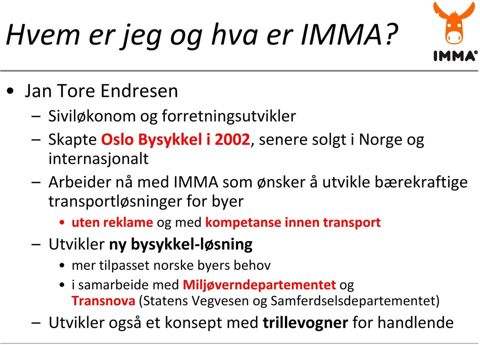 Arbeider nå med IMMA som ønsker å utvikle bærekraftige transportløsninger for byer uten reklame og med kompetanse innen