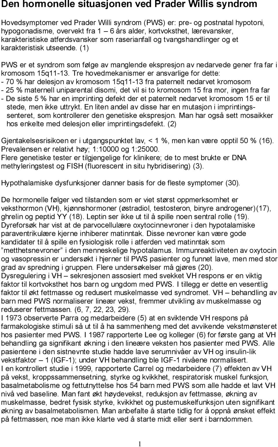 (1) PWS er et syndrom som følge av manglende ekspresjon av nedarvede gener fra far i kromosom 15q11-13.