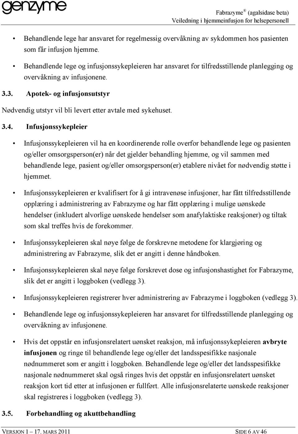 3. Apotek- og infusjonsutstyr Nødvendig utstyr vil bli levert etter avtale med sykehuset. 3.4.