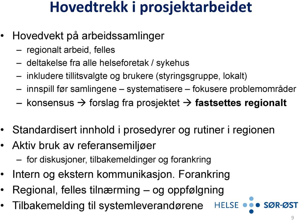 prosjektet fastsettes regionalt Standardisert innhold i prosedyrer og rutiner i regionen Aktiv bruk av referansemiljøer for diskusjoner,