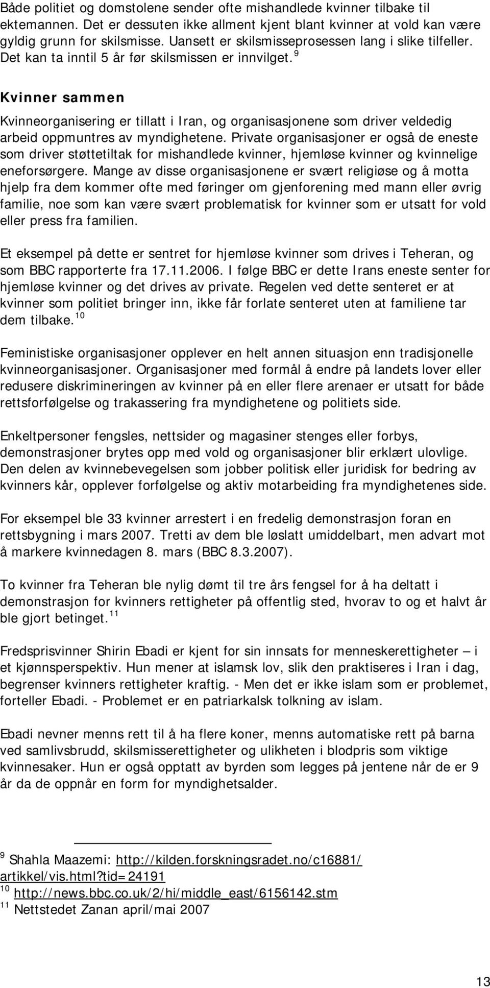 9 Kvinner sammen Kvinneorganisering er tillatt i Iran, og organisasjonene som driver veldedig arbeid oppmuntres av myndighetene.