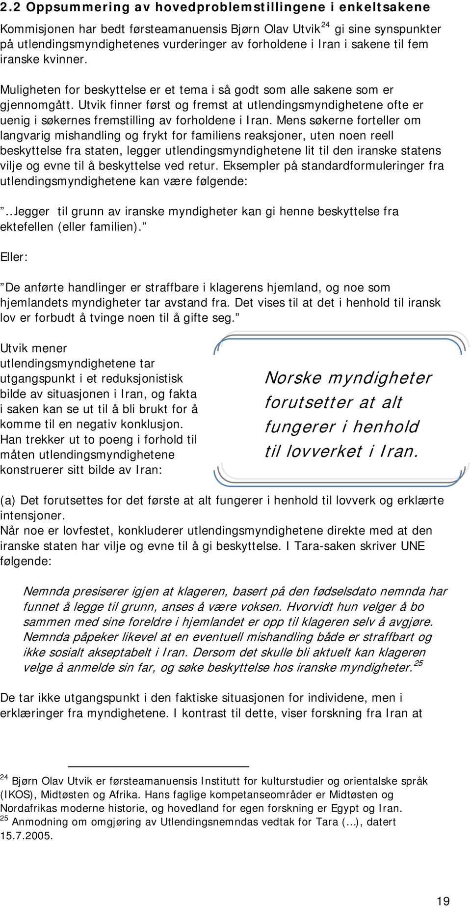 Utvik finner først og fremst at utlendingsmyndighetene ofte er uenig i søkernes fremstilling av forholdene i Iran.