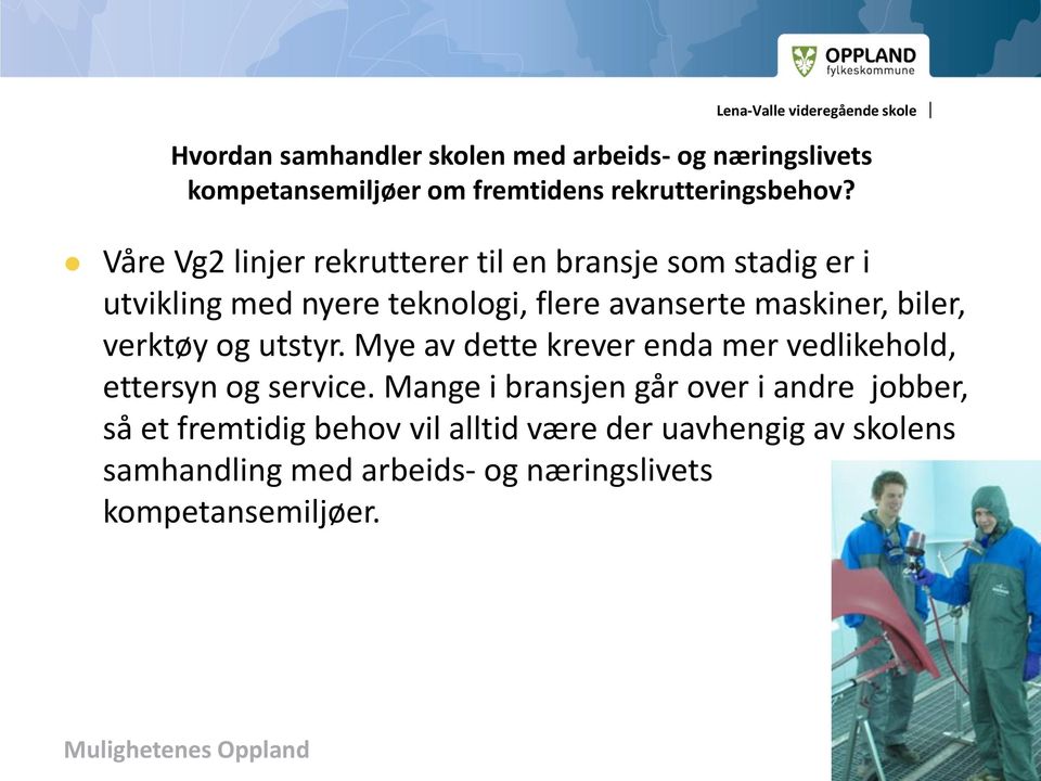 biler, verktøy og utstyr. Mye av dette krever enda mer vedlikehold, ettersyn og service.