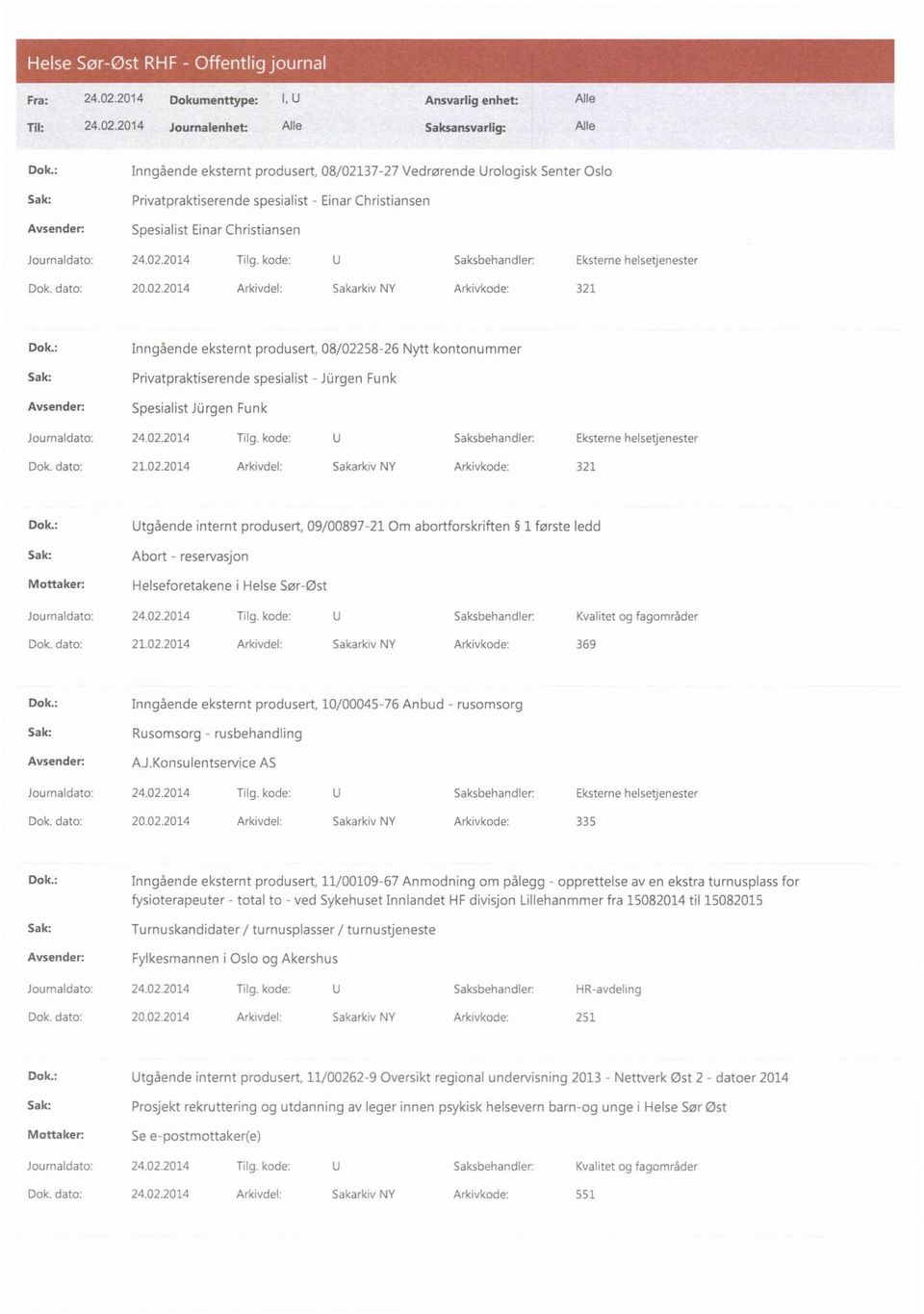 : Utgående internt produsert, 09/00897-21 Om abortforskriften 1 første ledd Abort - reservasjon Mottaker: Helseforetakene i Helse Sør-Øst Journaldato: 24.02.2014 Tilg.