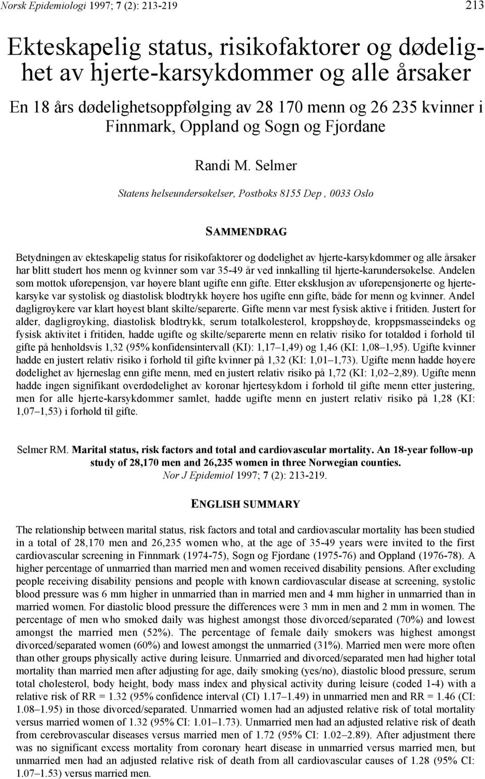 Selmer Statens helseundersøkelser, Postboks 8155 Dep, 0033 Oslo SAMMENDRAG Betydningen av ekteskapelig status for risikofaktorer og dødelighet av hjerte-karsykdommer og alle årsaker har blitt studert