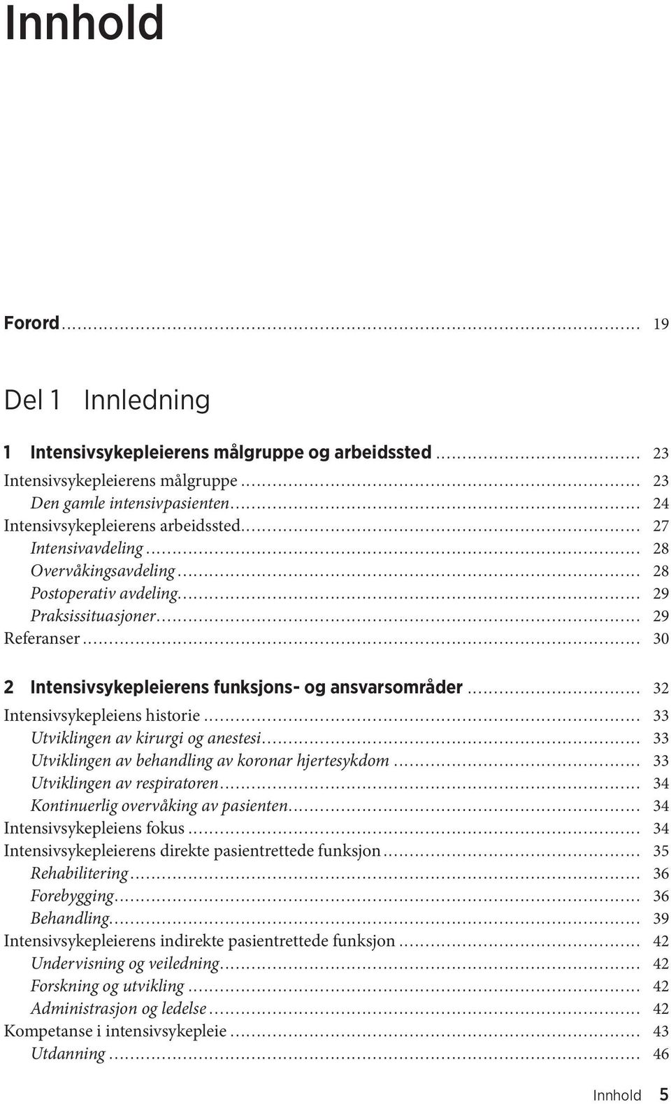 .. 32 Intensivsykepleiens historie... 33 Utviklingen av kirurgi og anestesi... 33 Utviklingen av behandling av koronar hjertesykdom... 33 Utviklingen av respiratoren.