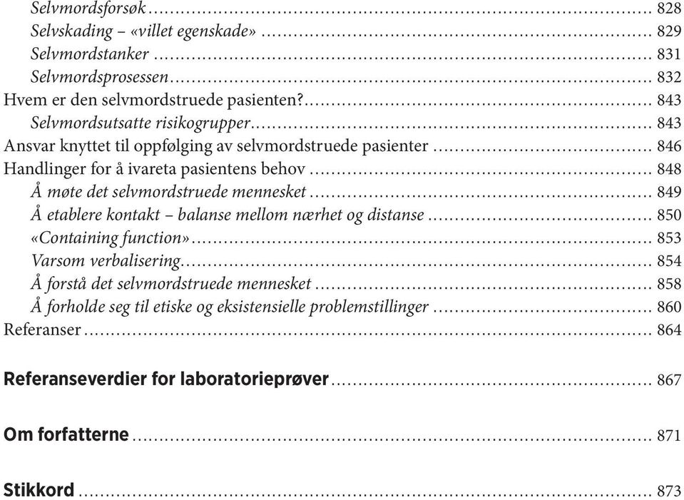 .. 848 Å møte det selvmordstruede mennesket... 849 Å etablere kontakt balanse mellom nærhet og distanse... 850 «Containing function»... 853 Varsom verbalisering.