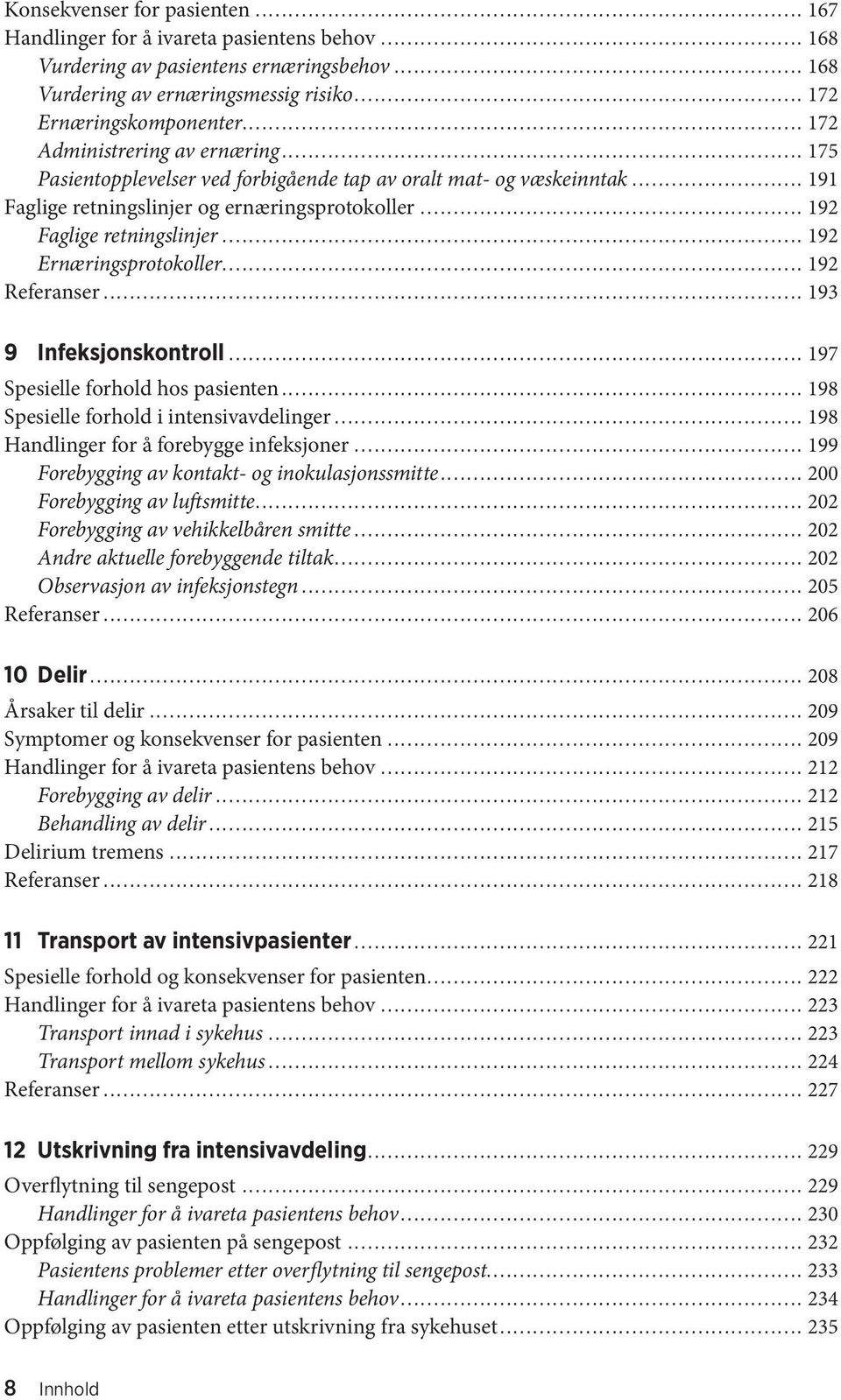 .. 192 Ernæringsprotokoller... 192 Referanser... 193 9 Infeksjonskontroll... 197 Spesielle forhold hos pasienten... 198 Spesielle forhold i intensivavdelinger.