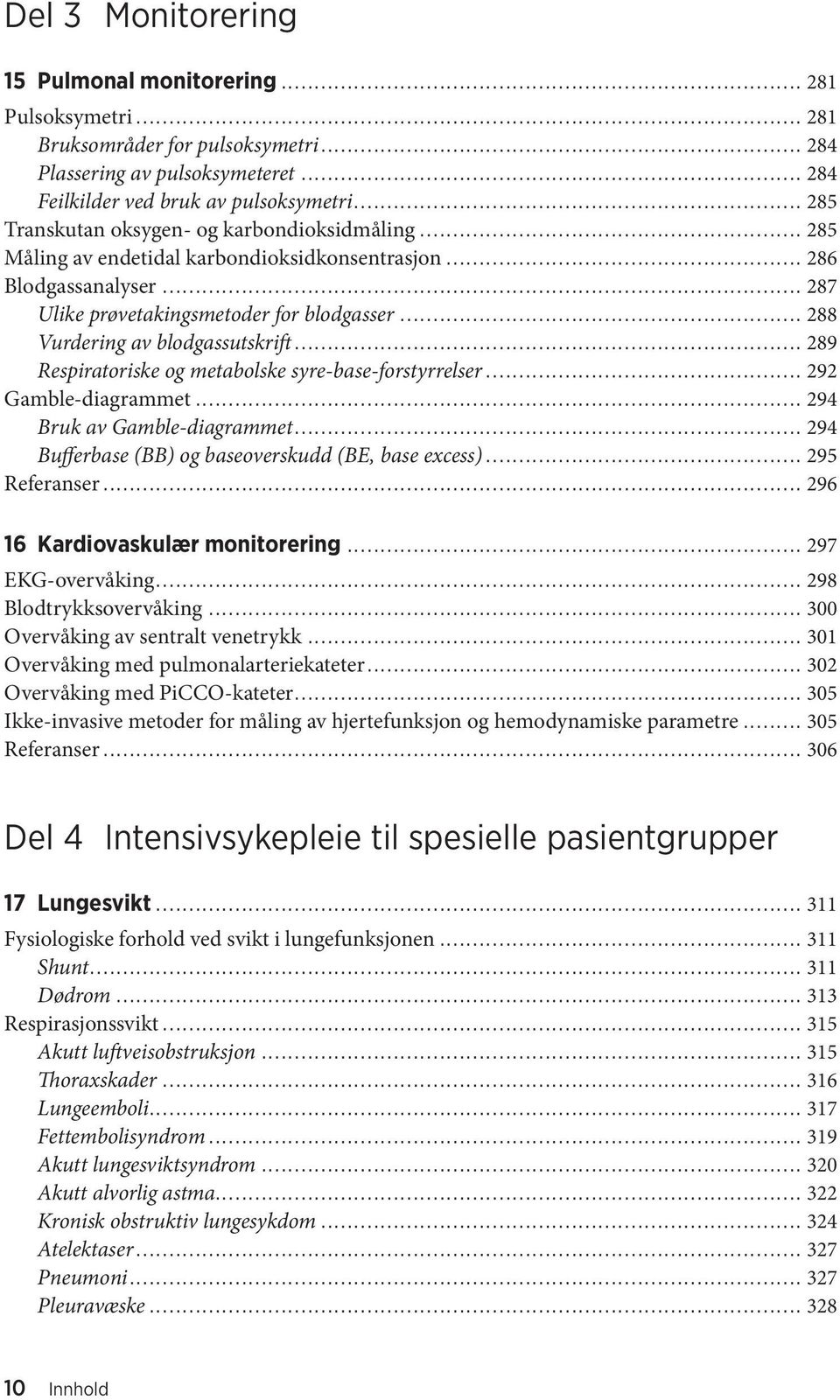 .. 288 Vurdering av blodgassutskrift... 289 Respiratoriske og metabolske syre-base-forstyrrelser... 292 Gamble-diagrammet... 294 Bruk av Gamble-diagrammet.