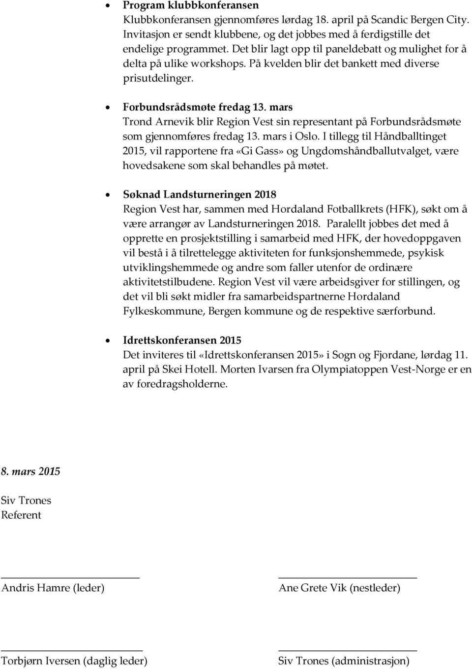 mars Trond Arnevik blir Region Vest sin representant på Forbundsrådsmøte som gjennomføres fredag 13. mars i Oslo.