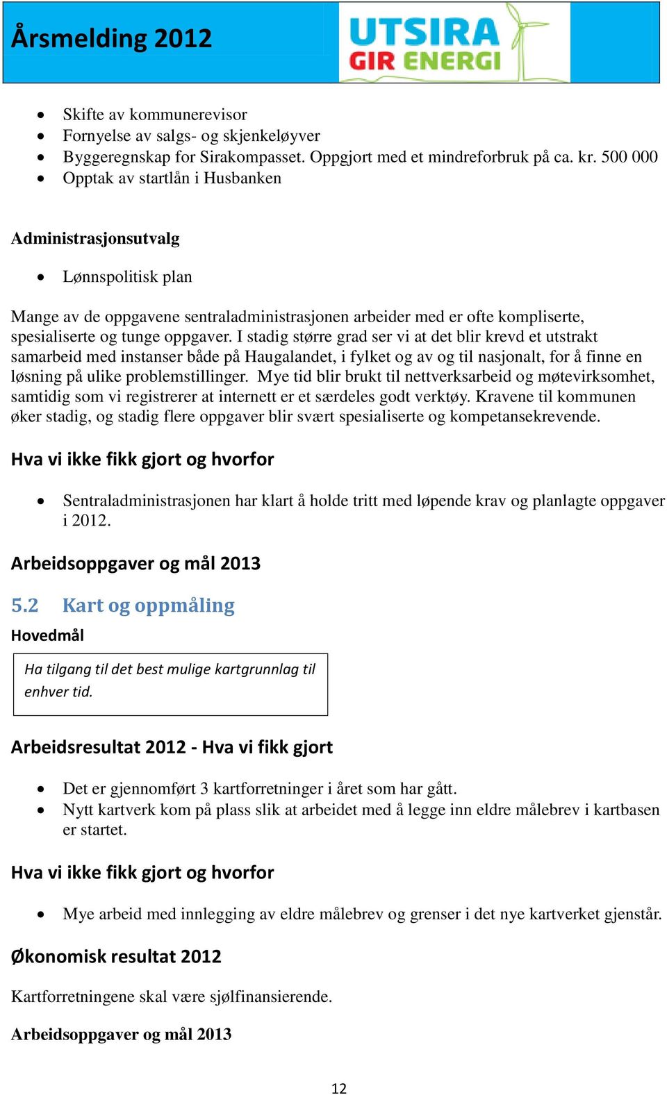 I stadig større grad ser vi at det blir krevd et utstrakt samarbeid med instanser både på Haugalandet, i fylket og av og til nasjonalt, for å finne en løsning på ulike problemstillinger.