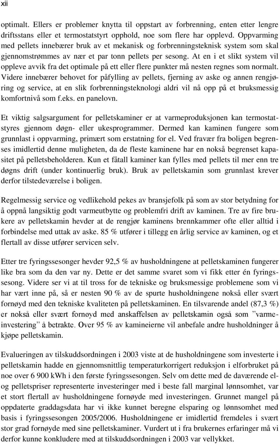 At en i et slikt system vil oppleve avvik fra det optimale på ett eller flere punkter må nesten regnes som normalt.