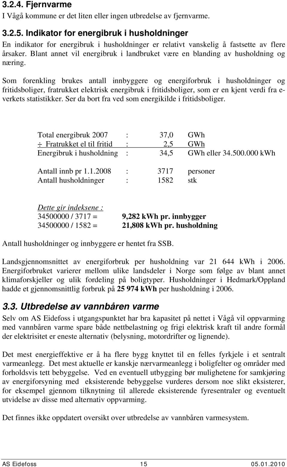 Blant annet vil energibruk i landbruket være en blanding av husholdning og næring.