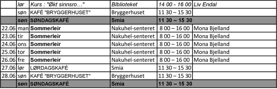 06 ons Sommerleir Nakuhel-senteret 8 00 16 00 Mona Bjelland 25.06 tor Sommerleir Nakuhel-senteret 8 00 16 00 Mona Bjelland 26.