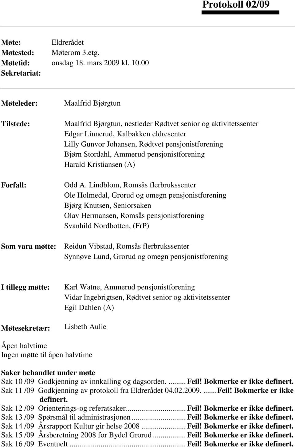 Johansen, Rødtvet pensjonistforening Bjørn Stordahl, Ammerud pensjonistforening Harald Kristiansen (A) Odd A.