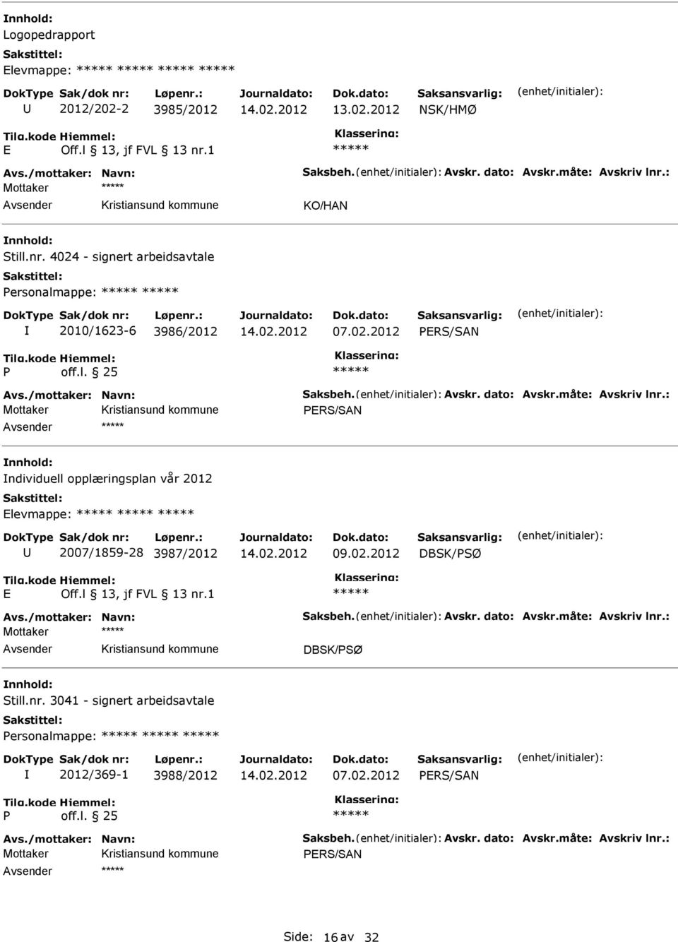 måte: Avskriv lnr.: PERS/SAN ndividuell opplæringsplan vår 2012 Elevmappe: 2007/1859-28 3987/2012 09.02.2012 DBSK/PSØ E Avs./mottaker: Navn: Saksbeh. Avskr. dato: Avskr.