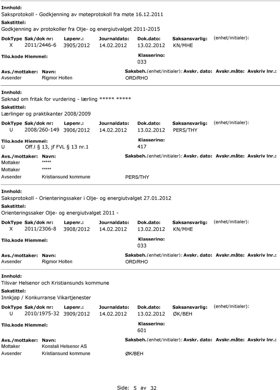 /mottaker: Navn: Saksbeh. Avskr. dato: Avskr.måte: Avskriv lnr.: Mottaker Mottaker PERS/THY Saksprotokoll - Orienteringssaker i Olje- og energiutvalget 27.01.