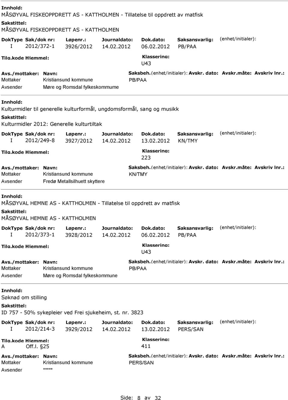 : PB/PAA Møre og Romsdal fylkeskommume Kulturmidler til generelle kulturformål, ungdomsformål, sang og musikk Kulturmidler 2012: Generelle kulturtiltak 2012/249-8 3927/2012 KN/TMY 223 Avs.