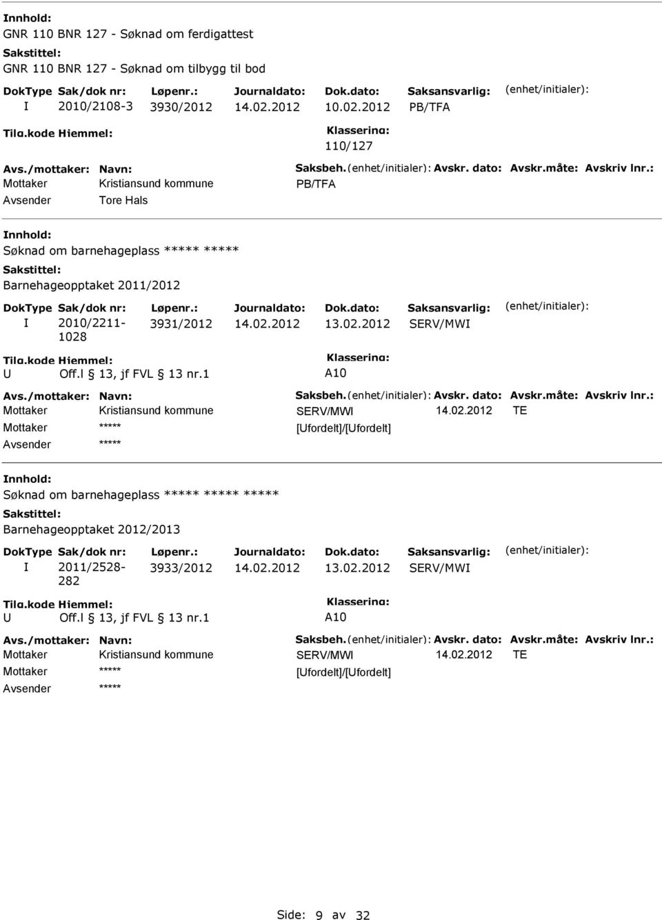 : 3931/2012 SERV/MW A10 Avs./mottaker: Navn: Saksbeh. Avskr. dato: Avskr.måte: Avskriv lnr.