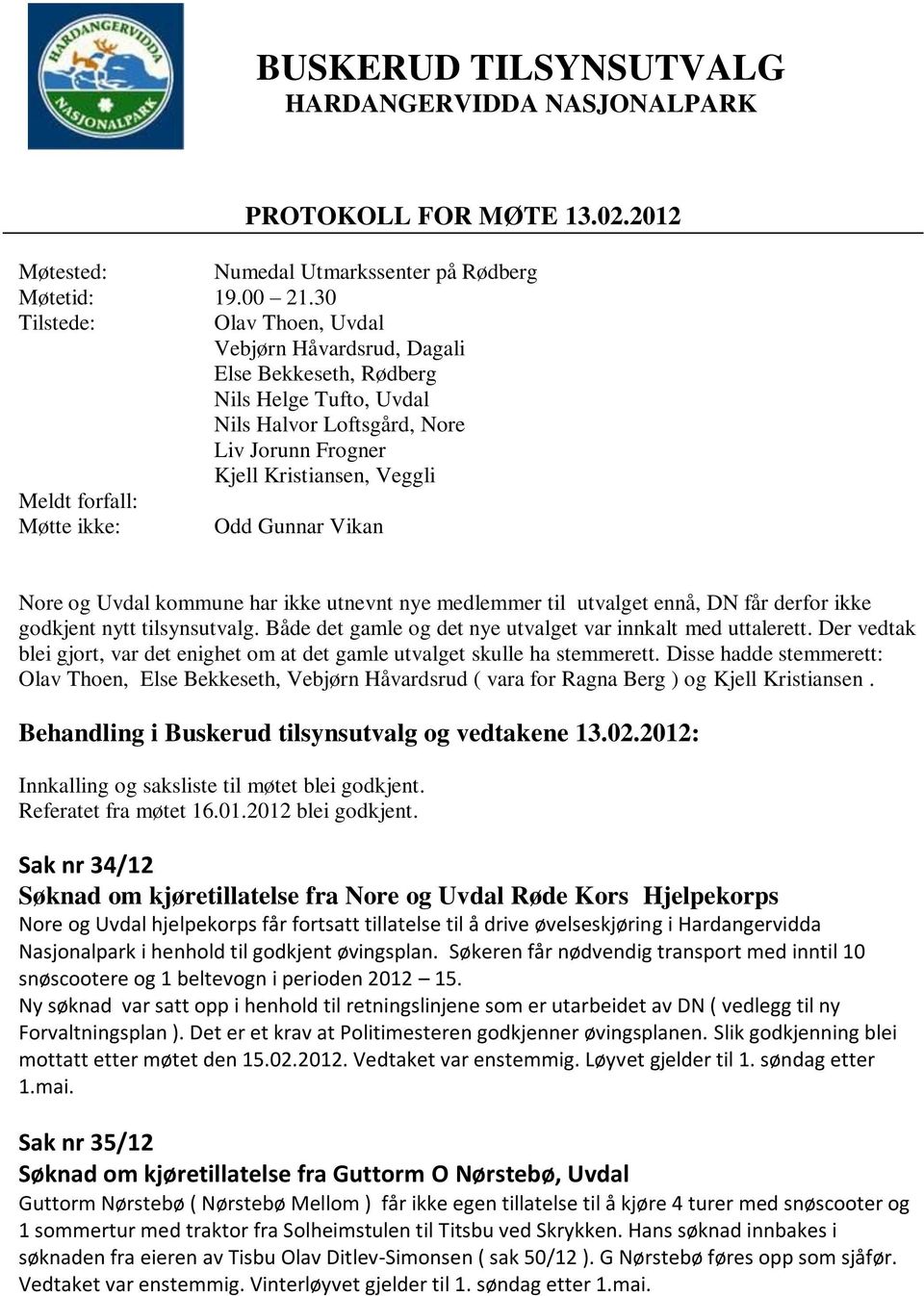 ikke: Odd Gunnar Vikan Nore og Uvdal kommune har ikke utnevnt nye medlemmer til utvalget ennå, DN får derfor ikke godkjent nytt tilsynsutvalg.