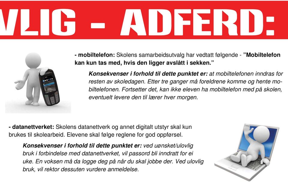 Fortsetter det, kan ikke eleven ha mobiltelefon med på skolen, eventuelt levere den til lærer hver morgen.