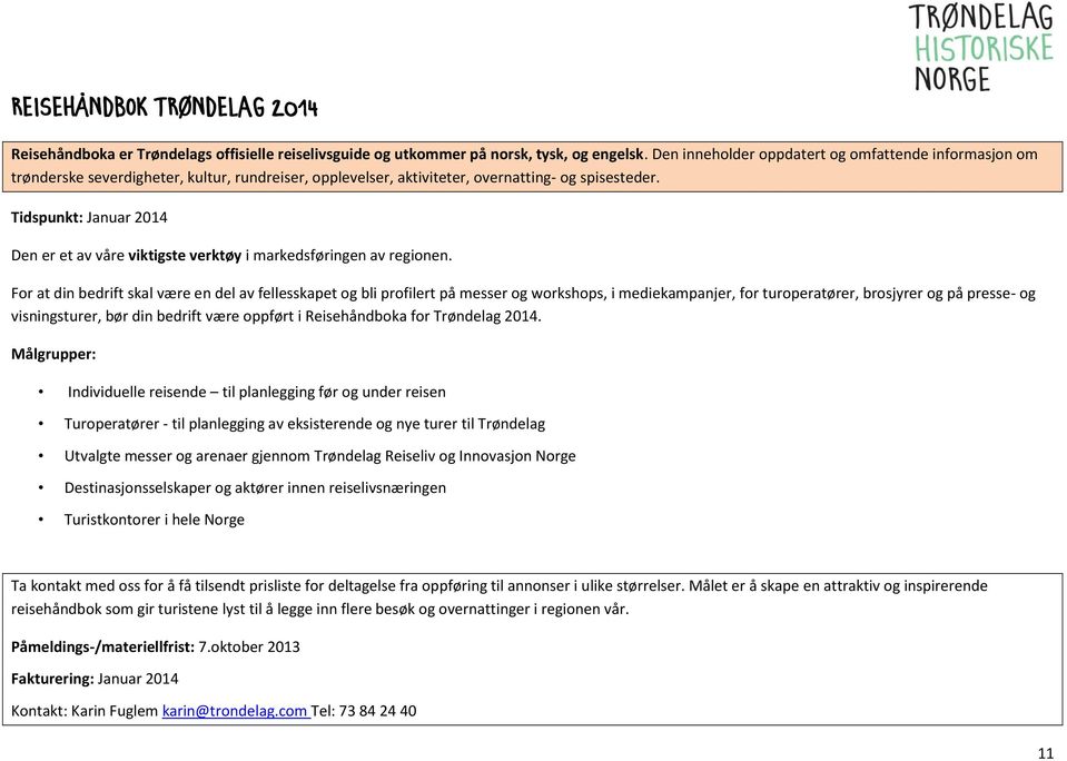 Tidspunkt: Januar 2014 Den er et av våre viktigste verktøy i markedsføringen av regionen.