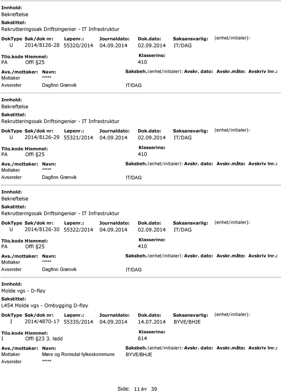 Rekrutteringssak Driftsingeniør - T nfrastruktur 2014/8126-30 55322/2014 T/DAG 410 Dagfinn Grønvik T/DAG nnhold: Molde vgs - D-fløy L454