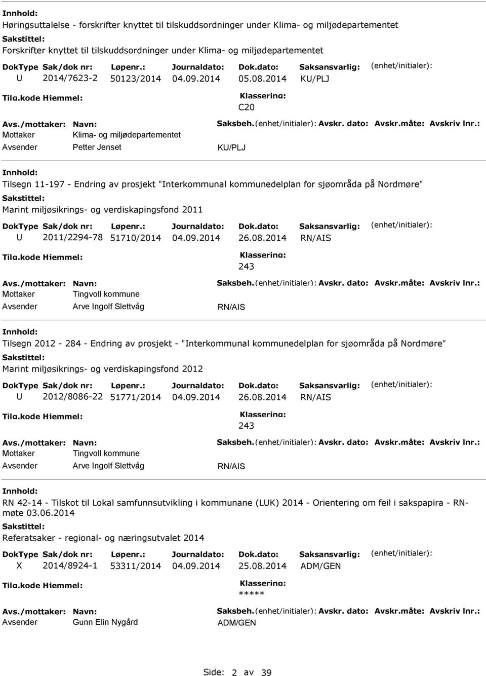 2014 K/PLJ C20 Mottaker Klima- og miljødepartementet Petter Jenset K/PLJ nnhold: Tilsegn 11-197 - Endring av prosjekt "nterkommunal kommunedelplan for sjøområda på Nordmøre" Marint miljøsikrings- og